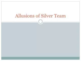 Allusions of Silver Team