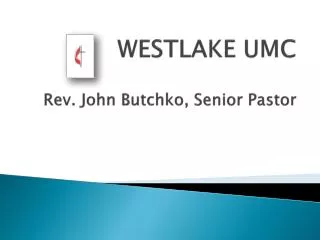 WESTLAKE UMC Rev. John Butchko, Senior Pastor