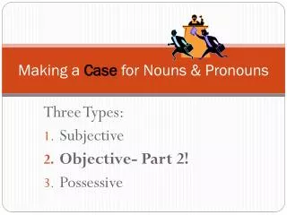 Making a Case for Nouns &amp; Pronouns