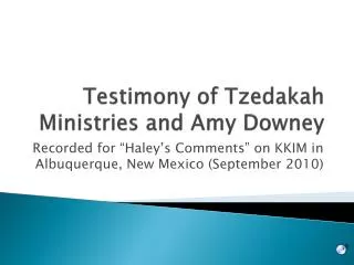 Testimony of Tzedakah Ministries and Amy Downey