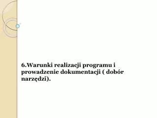 6.Warunki realizacji programu i prowadzenie dokumentacji ( dobór narzędzi).