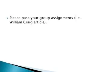 Please pass your group assignments (i.e. William Craig article).