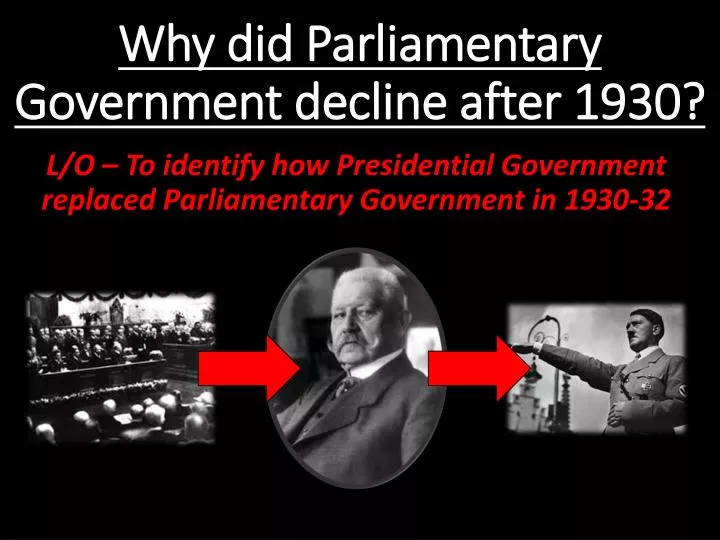 why did parliamentary government decline after 1930
