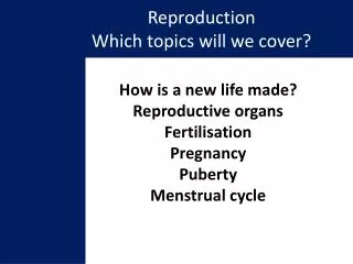 Reproduction Which topics will we cover?
