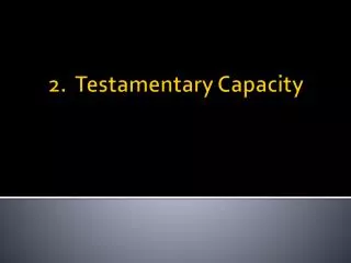2. Testamentary Capacity