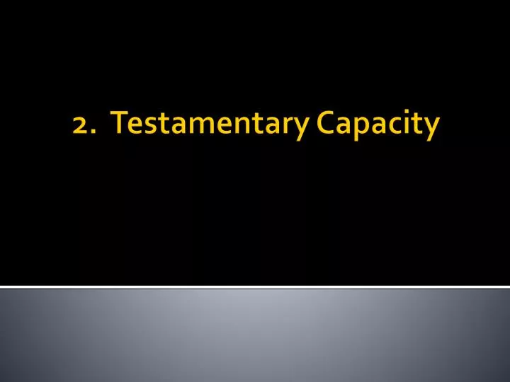 2 testamentary capacity