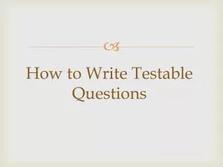 How to Write Testable Questions