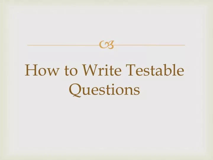 how to write testable questions