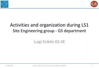 Activities and organization during LS1 Site Engineering group - GS department