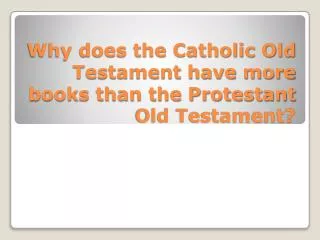 Why does the Catholic Old Testament have more books than the Protestant Old Testament?
