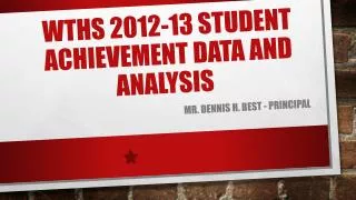 WTHS 2012-13 Student Achievement Data and Analysis
