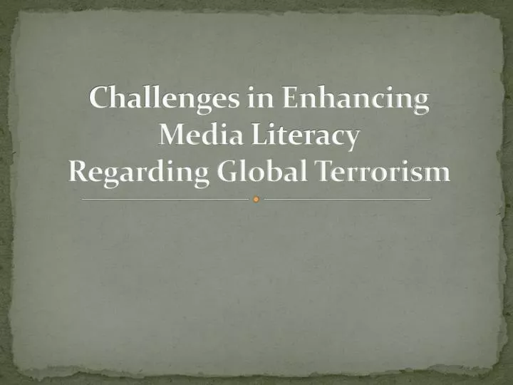 challenges in enhancing media literacy regarding global terrorism