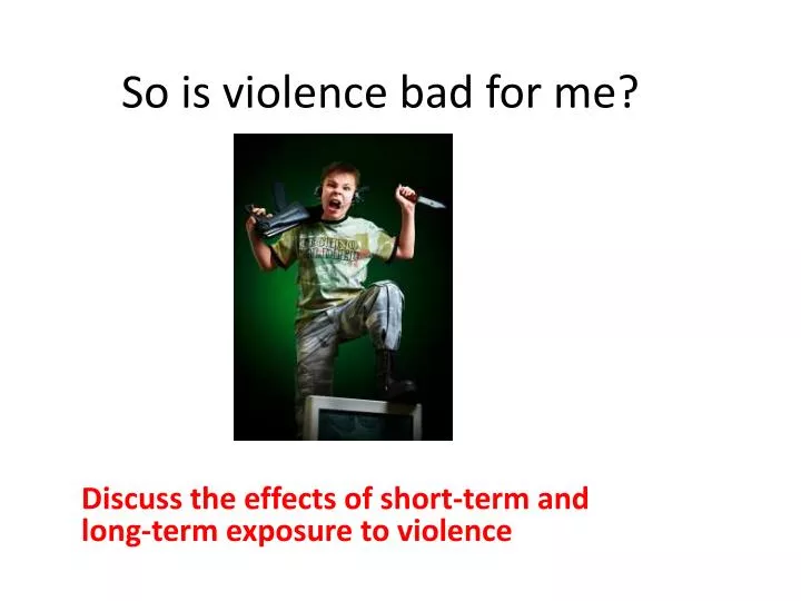 so is violence bad for me