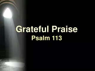 Grateful Praise Psalm 113