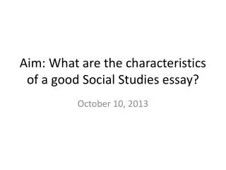 Aim: What are the characteristics of a good Social Studies essay?