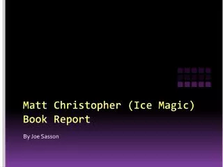 Matt Christopher (Ice Magic) Book Report