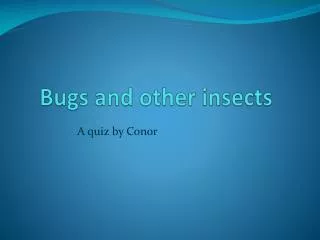 Bugs and other insects
