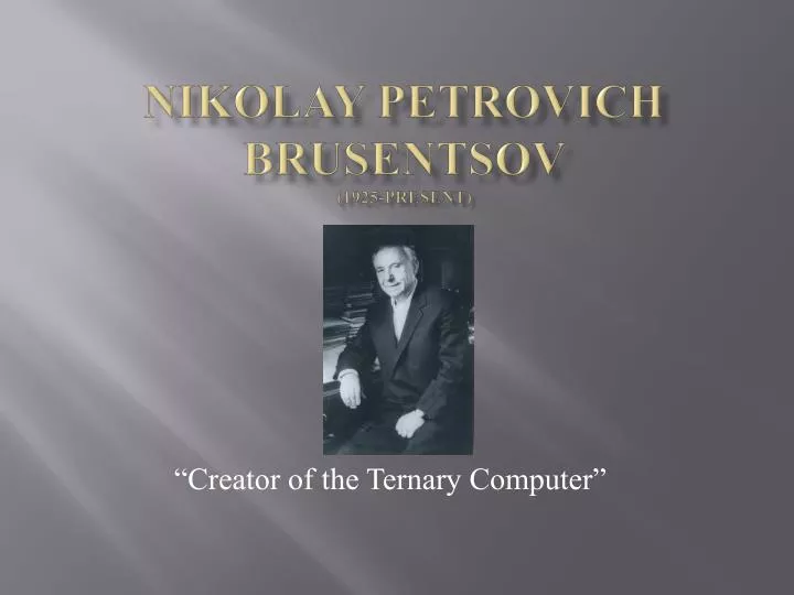 nikolay petrovich brusentsov 1925 present