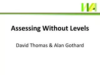 Assessing Without Levels David Thomas &amp; Alan Gothard