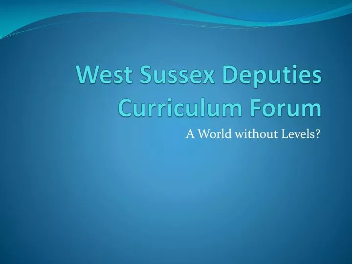 west sussex deputies curriculum forum