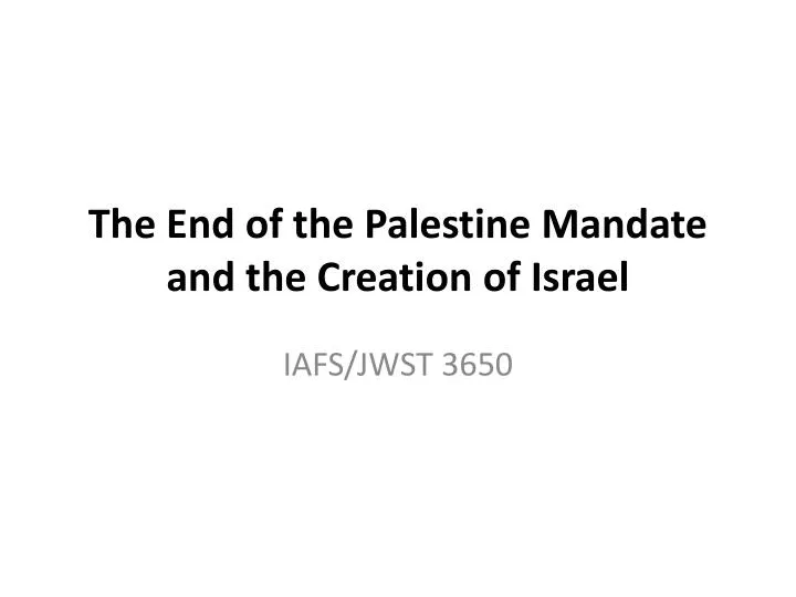 the end of the palestine mandate and the creation of israel