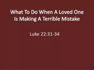 what to do when a loved one is making a terrible mistake