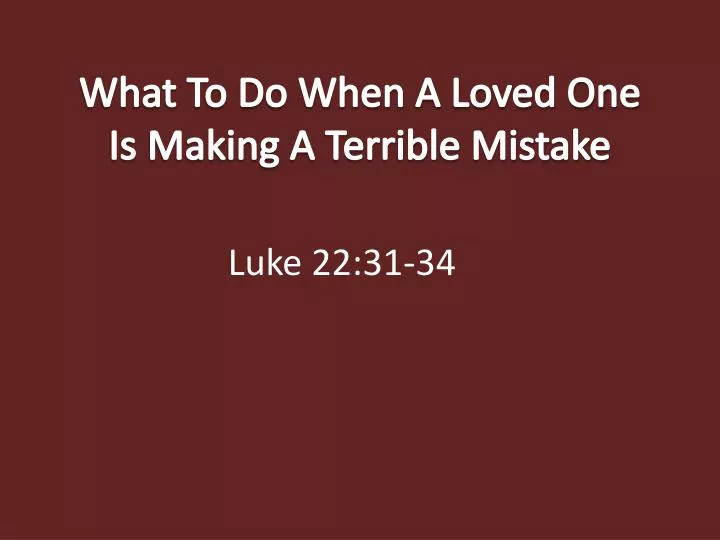 what to do when a loved one is making a terrible mistake