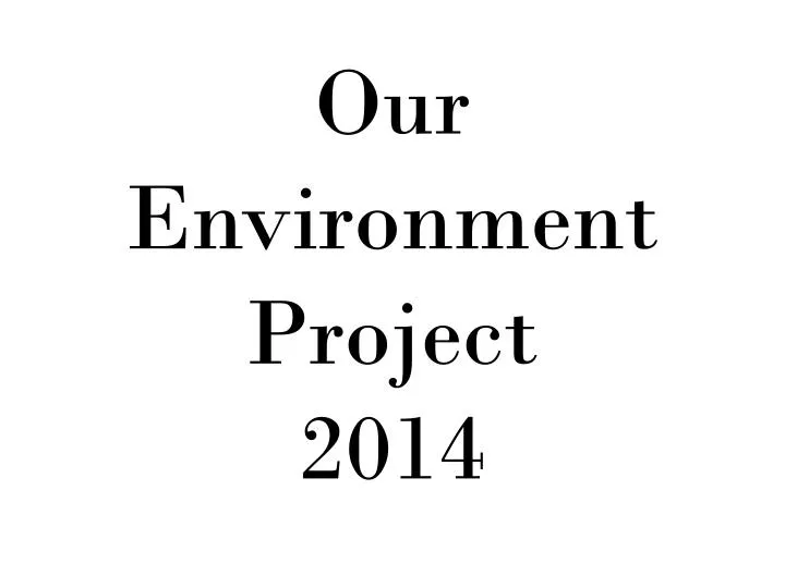 our environment project 2014