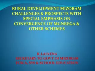 R.LALVENA SECRETARY TO GOVT Of MIZORAM FCSCA, SYS &amp; SCHOOL EDUCATION
