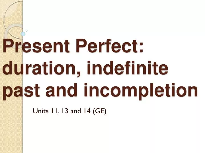 present perfect duration indefinite past and incompletion
