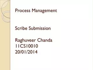 Process Management Scribe Submission Raghuveer Chanda 11CS10010 20/01/2014