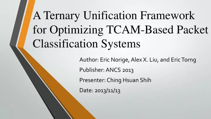 a ternary unification framework for optimizing tcam based packet classification systems