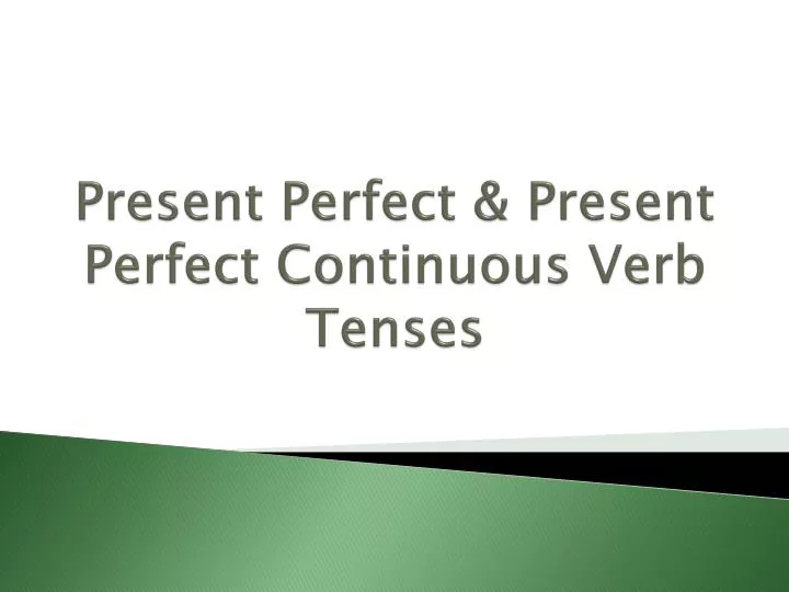 present perfect present perfect continuous verb tenses