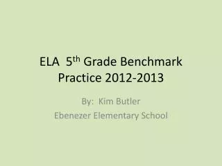 ELA 5 th Grade Benchmark Practice 2012-2013