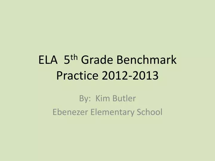 ela 5 th grade benchmark practice 2012 2013