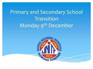 Primary and Secondary School Transition Monday 9 th December
