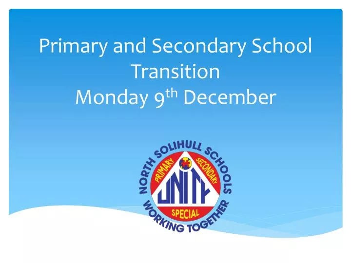 primary and secondary school transition monday 9 th december