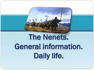 The Nenets. General information. Daily life.