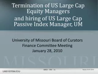 Termination of US Large Cap Equity Managers and hiring of US Large Cap Passive Index Manager, UM