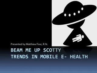 Beam Me Up Scotty Trends in Mobile E- Health
