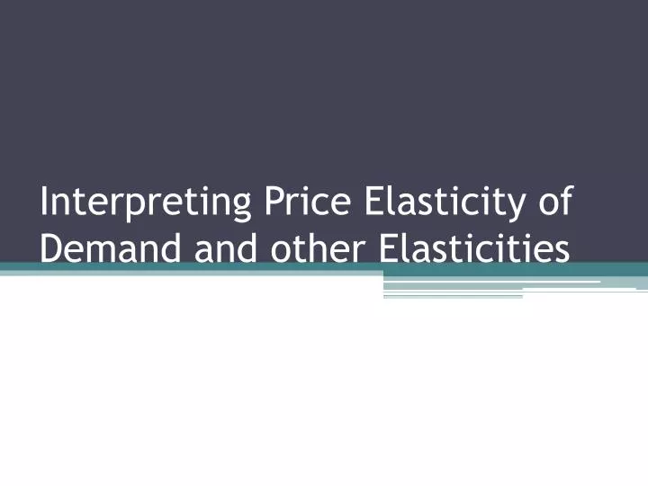 interpreting price elasticity of demand and other elasticities