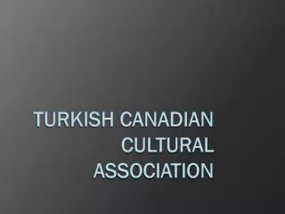 TURKISH CANADIAN CULTURAL ASSOCIATION