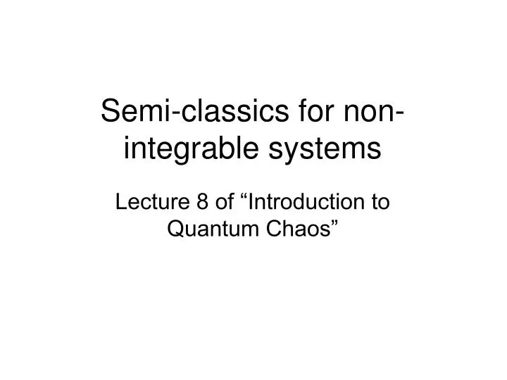 semi classics for non integrable systems