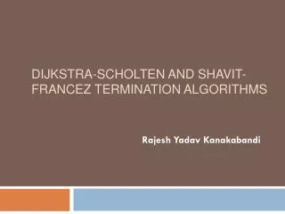Dijkstra- Scholten and Shavit-Francez termination algorithms