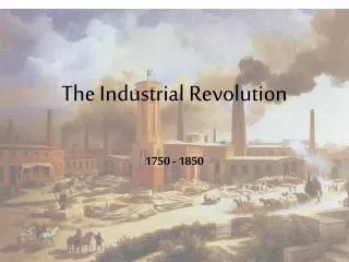 The Industrial Revolution