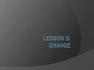 Lesson 3: Change