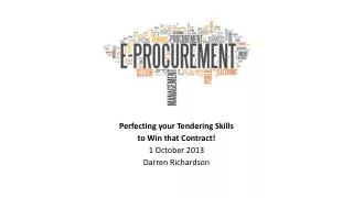 Perfecting your Tendering Skills to Win that Contract! 1 October 2013 Darren Richardson