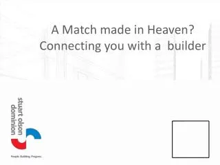 A Match made in Heaven? Connecting you with a builder