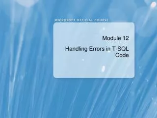 Module 12 Handling Errors in T-SQL Code