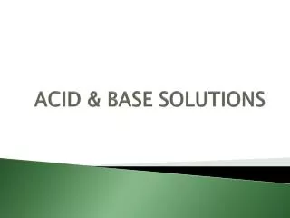 ACID &amp; BASE SOLUTIONS